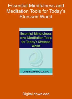 Essential Mindfulness and Meditation Tools for Today’s Stressed World