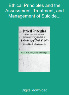 Ethical Principles and the Assessment, Treatment, and Management of Suicide Risks for Pennsylvania Mental Health Professionals