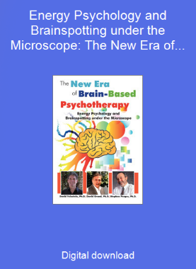 Energy Psychology and Brainspotting under the Microscope: The New Era of Brain-Based Psychotherapy