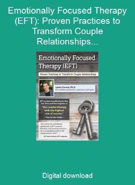 Emotionally Focused Therapy (EFT): Proven Practices to Transform Couple Relationships