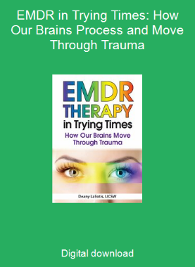 EMDR in Trying Times: How Our Brains Process and Move Through Trauma