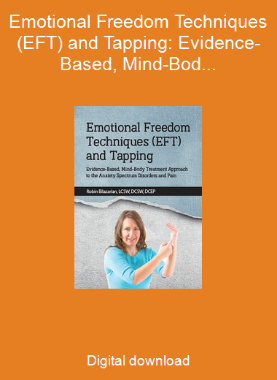 Emotional Freedom Techniques (EFT) and Tapping: Evidence-Based, Mind-Body Treatment Approach to the Anxiety Spectrum Disorders and Pain
