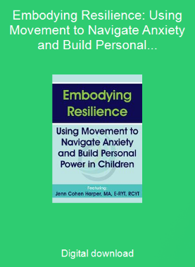 Embodying Resilience: Using Movement to Navigate Anxiety and Build Personal Power in Children