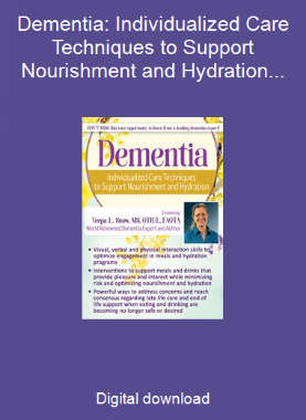 Dementia: Individualized Care Techniques to Support Nourishment and Hydration