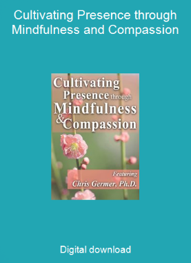 Cultivating Presence through Mindfulness and Compassion