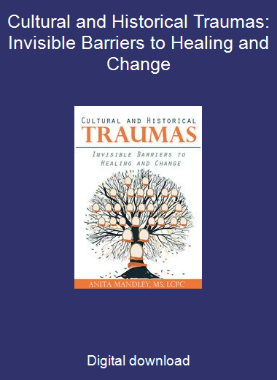 Cultural and Historical Traumas: Invisible Barriers to Healing and Change