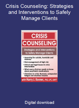 Crisis Counseling: Strategies and Interventions to Safely Manage Clients