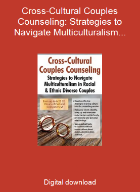Cross-Cultural Couples Counseling: Strategies to Navigate Multiculturalism in Racial & Ethnic Diverse Couples