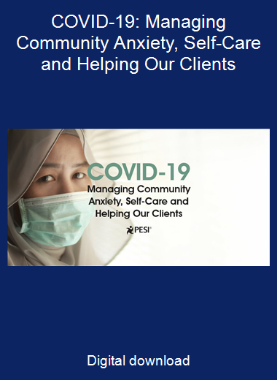 COVID-19: Managing Community Anxiety, Self-Care and Helping Our Clients