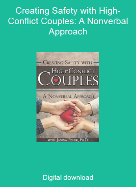 Creating Safety with High-Conflict Couples: A Nonverbal Approach