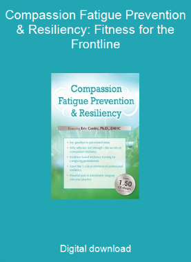 Compassion Fatigue Prevention & Resiliency: Fitness for the Frontline