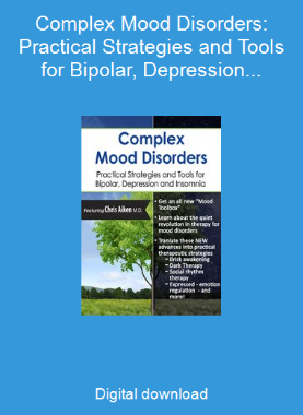 Complex Mood Disorders: Practical Strategies and Tools for Bipolar, Depression and Insomnia