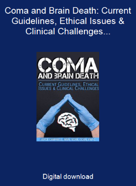 Coma and Brain Death: Current Guidelines, Ethical Issues & Clinical Challenges