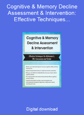 Cognitive & Memory Decline Assessment & Intervention: Effective Techniques for Alzheimer’s, TBI, Concussion and Stroke