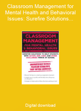 Classroom Management for Mental Health and Behavioral Issues: Surefire Solutions to Help Students with Autism, ODD, ADHD and Other Challenges Thrive at School