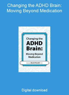Changing the ADHD Brain: Moving Beyond Medication