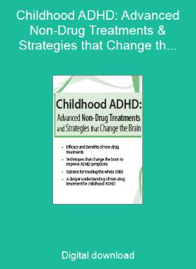 Childhood ADHD: Advanced Non-Drug Treatments & Strategies that Change the Brain
