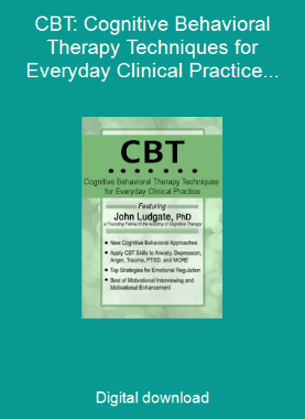 CBT: Cognitive Behavioral Therapy Techniques for Everyday Clinical Practice