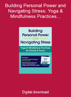 Building Personal Power and Navigating Stress: Yoga & Mindfulness Practices for School & Home