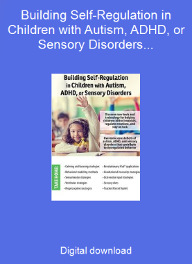 Building Self-Regulation in Children with Autism, ADHD, or Sensory Disorders