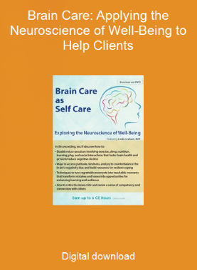 Brain Care: Applying the Neuroscience of Well-Being to Help Clients