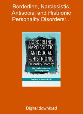 Borderline, Narcissistic, Antisocial and Histrionic Personality Disorders: Effective Treatments for Challenging Clients