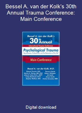 Bessel A. van der Kolk's 30th Annual Trauma Conference: Main Conference
