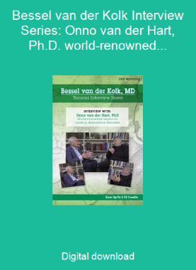 Bessel van der Kolk Interview Series: Onno van der Hart, Ph.D. world-renowned expert on treating dissociative disorders