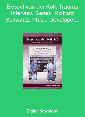 Bessel van der Kolk Trauma Interview Series: Richard Schwartz, Ph.D., Developer and Founder of Internal Family Systems (IFS)