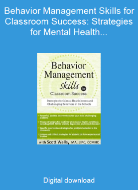 Behavior Management Skills for Classroom Success: Strategies for Mental Health Issues and Challenging Behaviors in the Schools