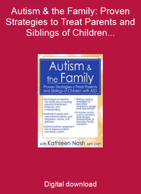 Autism & the Family: Proven Strategies to Treat Parents and Siblings of Children with ASD