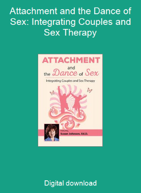 Attachment and the Dance of Sex: Integrating Couples and Sex Therapy