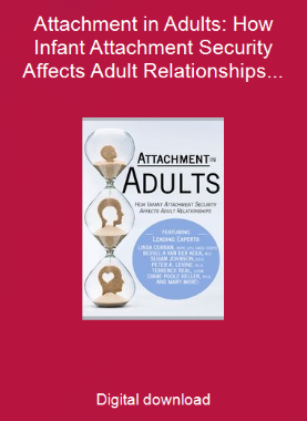 Attachment in Adults: How Infant Attachment Security Affects Adult Relationships  