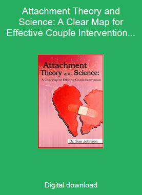 Attachment Theory and Science: A Clear Map for Effective Couple Intervention with Dr. Sue Johnson