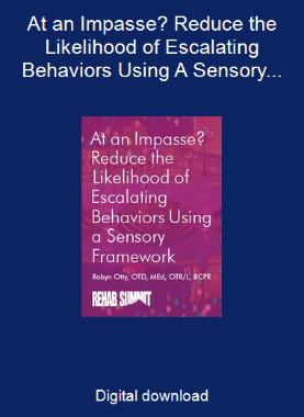 At an Impasse? Reduce the Likelihood of Escalating Behaviors Using A Sensory Framework