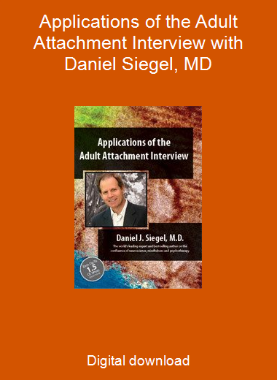 Applications of the Adult Attachment Interview with Daniel Siegel, MD