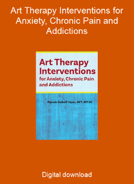 Art Therapy Interventions for Anxiety, Chronic Pain and Addictions