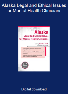 Alaska Legal and Ethical Issues for Mental Health Clinicians