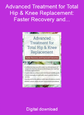 Advanced Treatment for Total Hip & Knee Replacement: Faster Recovery and Improved Outcomes