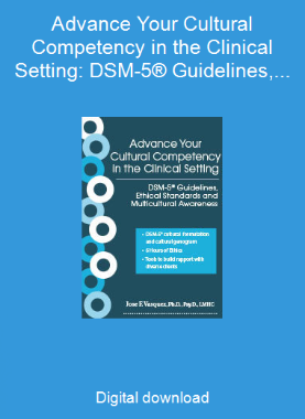 Advance Your Cultural Competency in the Clinical Setting: DSM-5® Guidelines, Ethical Standards and Multicultural Awareness