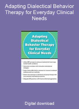 Adapting Dialectical Behavior Therapy for Everyday Clinical Needs