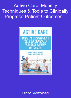 Active Care: Mobility Techniques & Tools to Clinically Progress Patient Outcomes