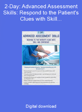 2-Day: Advanced Assessment Skills: Respond to the Patient's Clues with Skill and Confidence