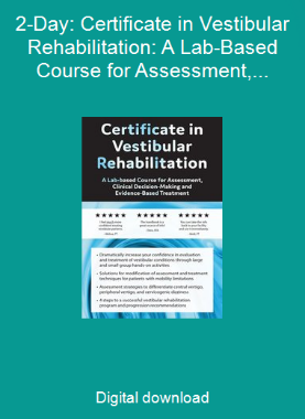 2-Day: Certificate in Vestibular Rehabilitation: A Lab-Based Course for Assessment, Clinical Decision-Making and Evidence-Based Treatment
