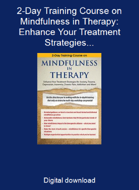 2-Day Training Course on Mindfulness in Therapy: Enhance Your Treatment Strategies for Anxiety, Trauma, Depression, Insomnia, Chronic Pain, Addiction and More!
