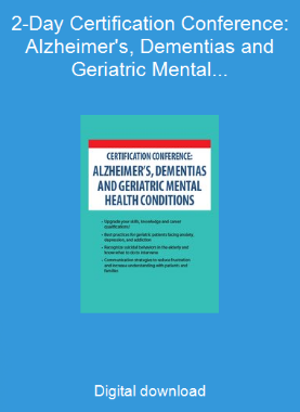 2-Day Certification Conference: Alzheimer's, Dementias and Geriatric Mental Health Conditions