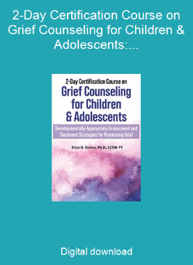 2-Day Certification Course on Grief Counseling for Children & Adolescents: Developmentally-Appropriate Assessment and Treatment Strategies for Processing Grief
