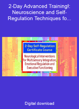 2-Day Advanced Training!: Neuroscience and Self-Regulation Techniques for Kids with Autism, ADHD & Sensory Disorders