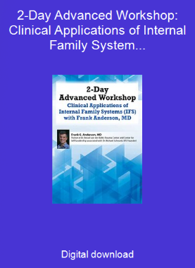 2-Day Advanced Workshop: Clinical Applications of Internal Family Systems (IFS) with Frank Anderson MD