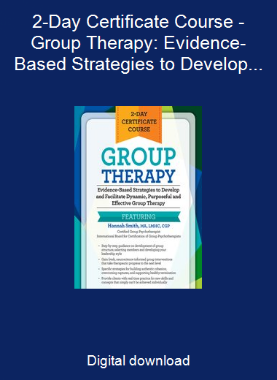 2-Day Certificate Course - Group Therapy: Evidence-Based Strategies to Develop and Facilitate Dynamic, Purposeful and Effective Group Therapy